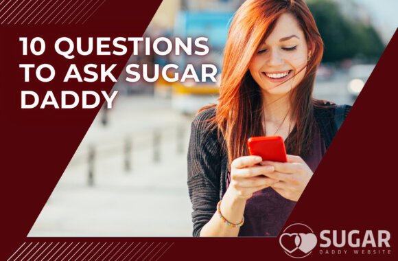 10 Questions to Ask Sugar Daddy as a Sugar Baby